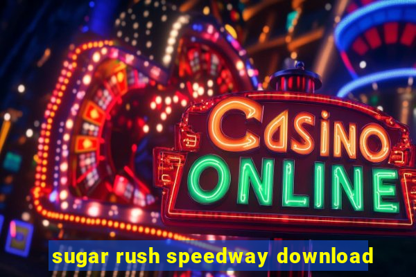 sugar rush speedway download